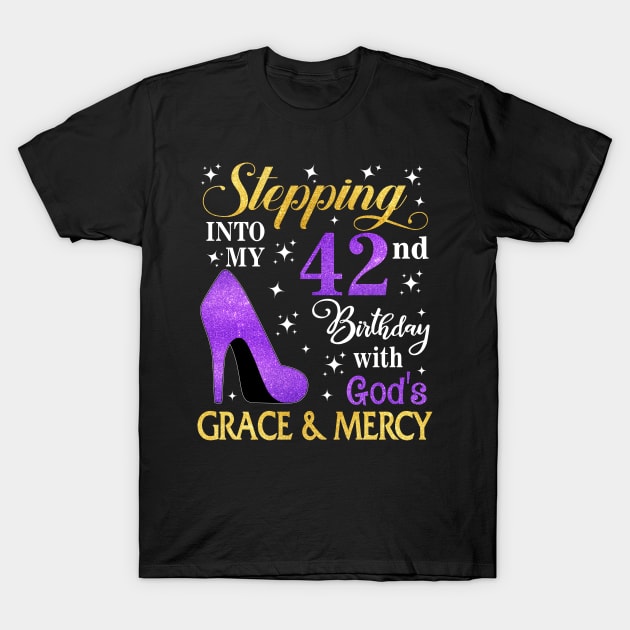 Stepping Into My 42nd Birthday With God's Grace & Mercy Bday T-Shirt by MaxACarter